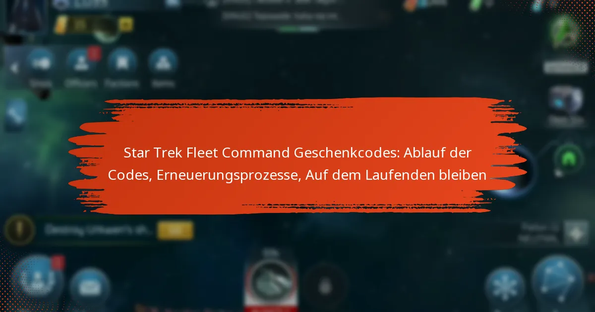 Star Trek Fleet Command Geschenkcodes: Ablauf der Codes, Erneuerungsprozesse, Auf dem Laufenden bleiben