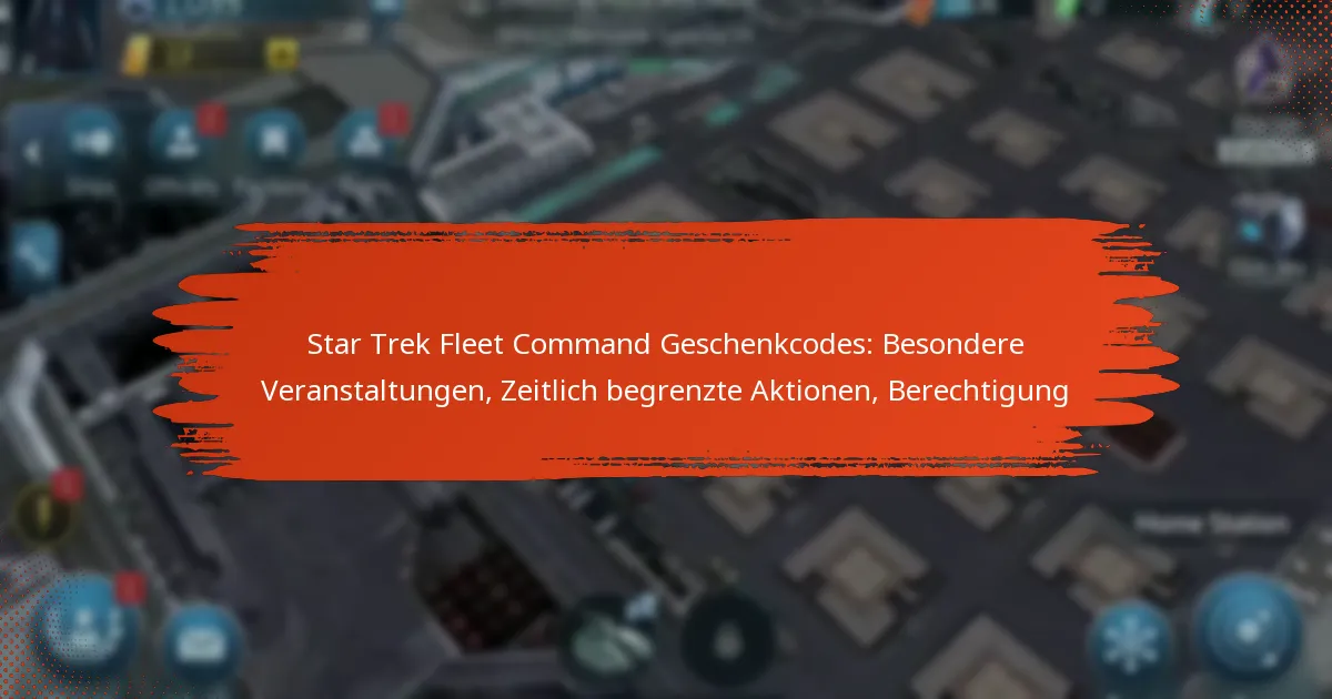 Star Trek Fleet Command Geschenkcodes: Besondere Veranstaltungen, Zeitlich begrenzte Aktionen, Berechtigung