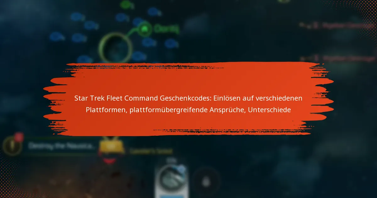Star Trek Fleet Command Geschenkcodes: Einlösen auf verschiedenen Plattformen, plattformübergreifende Ansprüche, Unterschiede