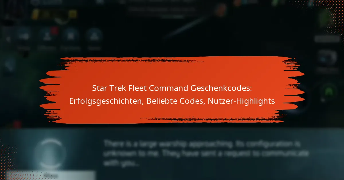 Star Trek Fleet Command Geschenkcodes: Erfolgsgeschichten, Beliebte Codes, Nutzer-Highlights