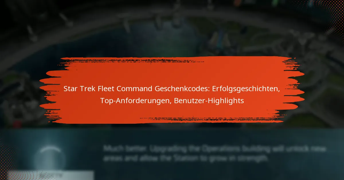 Star Trek Fleet Command Geschenkcodes: Erfolgsgeschichten, Top-Anforderungen, Benutzer-Highlights