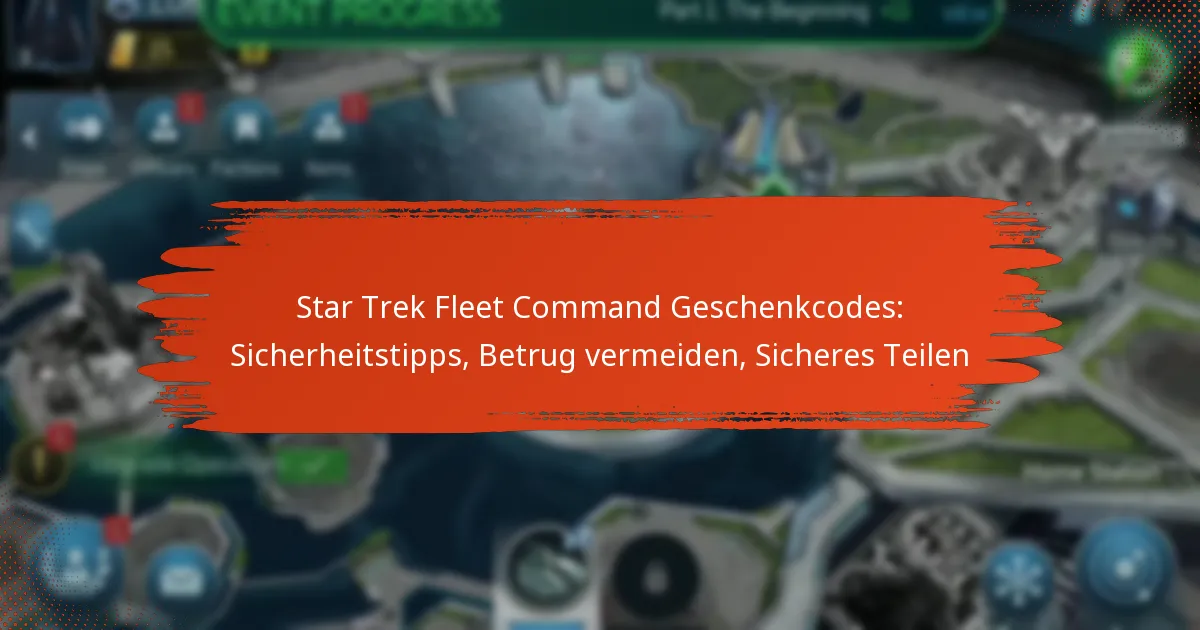 Star Trek Fleet Command Geschenkcodes: Sicherheitstipps, Betrug vermeiden, Sicheres Teilen