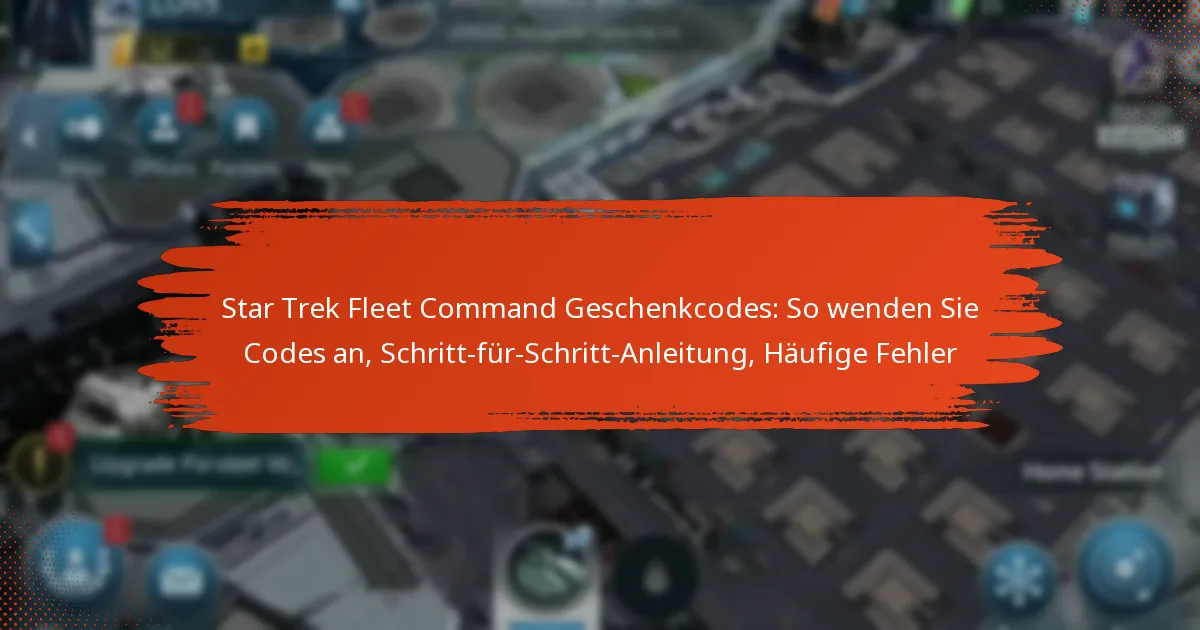 Star Trek Fleet Command Geschenkcodes: So wenden Sie Codes an, Schritt-für-Schritt-Anleitung, Häufige Fehler