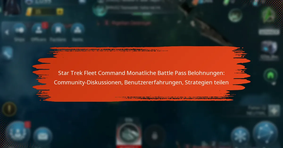 Star Trek Fleet Command Monatliche Battle Pass Belohnungen: Community-Diskussionen, Benutzererfahrungen, Strategien teilen