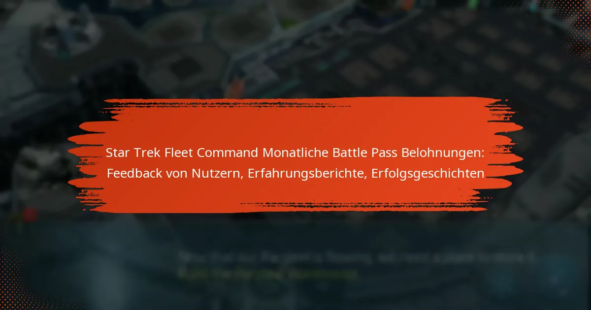 Star Trek Fleet Command Monatliche Battle Pass Belohnungen: Feedback von Nutzern, Erfahrungsberichte, Erfolgsgeschichten