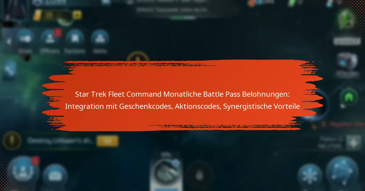 Star Trek Fleet Command Monatliche Battle Pass Belohnungen: Integration mit Geschenkcodes, Aktionscodes, Synergistische Vorteile