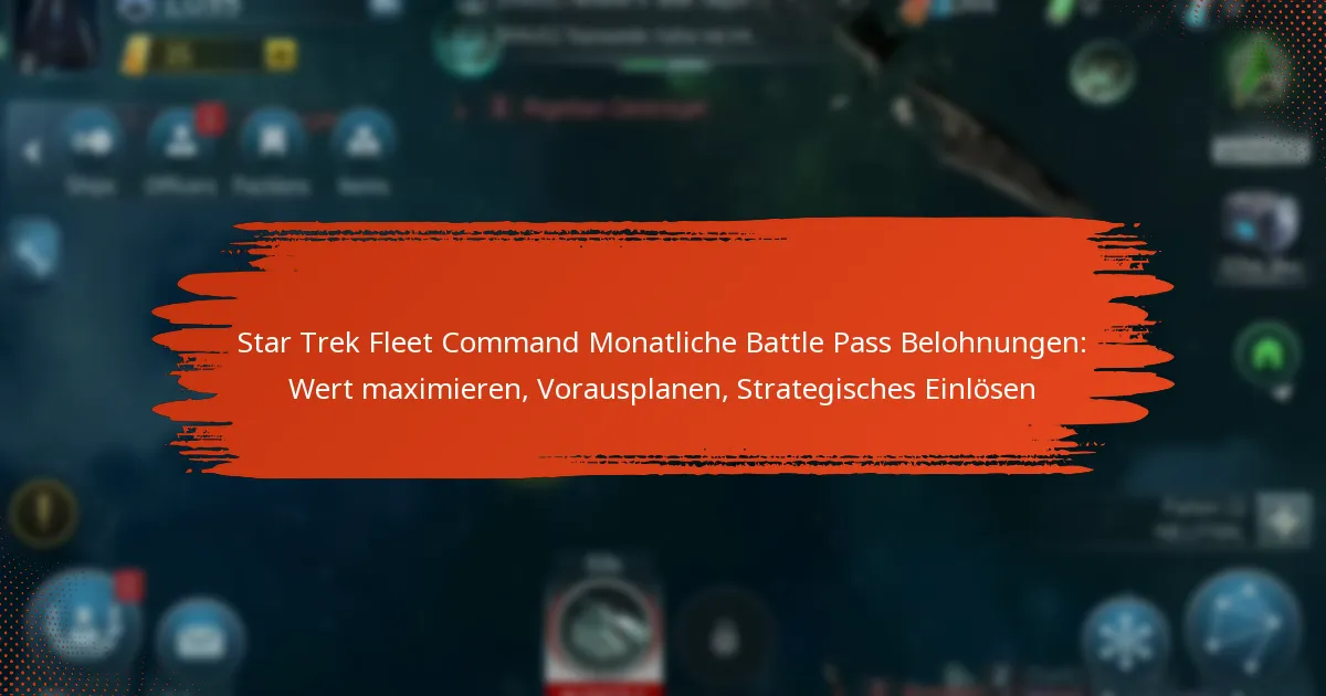 Star Trek Fleet Command Monatliche Battle Pass Belohnungen: Wert maximieren, Vorausplanen, Strategisches Einlösen