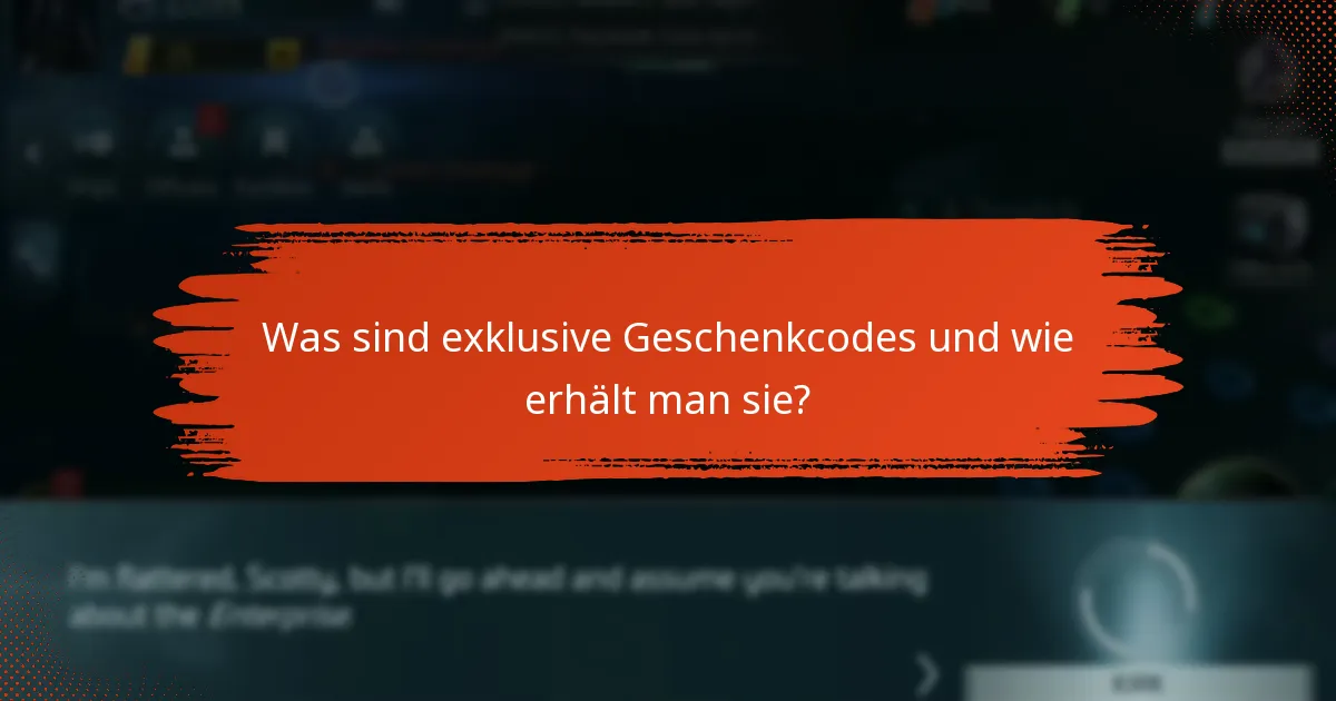 Was sind exklusive Geschenkcodes und wie erhält man sie?