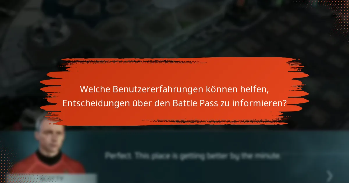 Welche Benutzererfahrungen können helfen, Entscheidungen über den Battle Pass zu informieren?