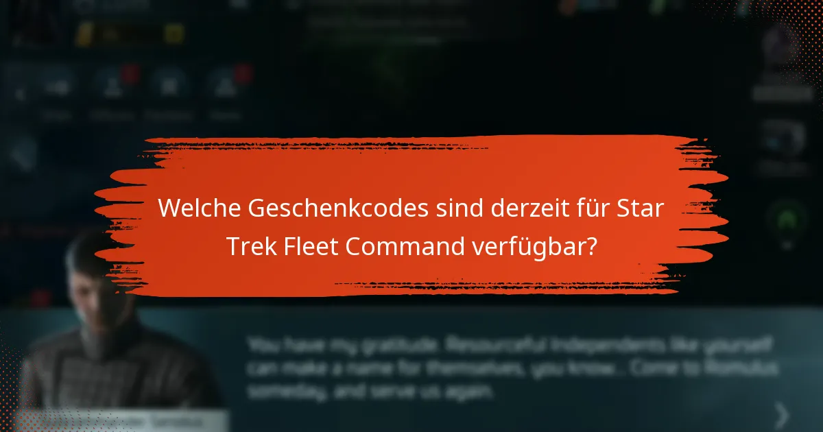 Welche Geschenkcodes sind derzeit für Star Trek Fleet Command verfügbar?