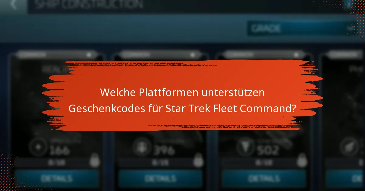 Welche Plattformen unterstützen Geschenkcodes für Star Trek Fleet Command?
