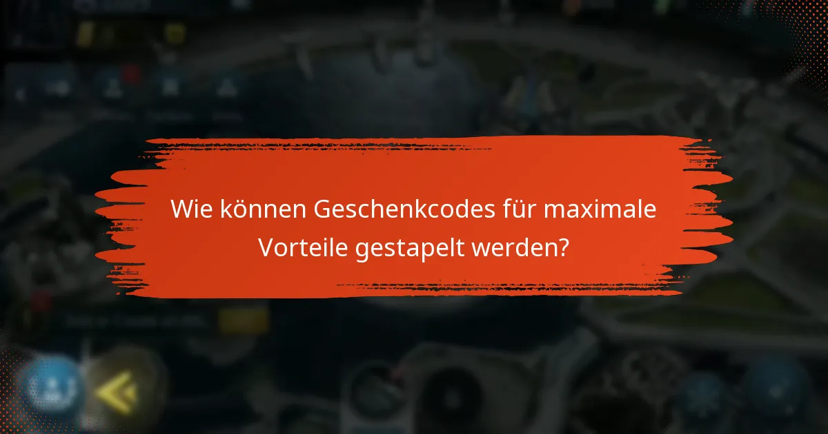 Wie können Geschenkcodes für maximale Vorteile gestapelt werden?